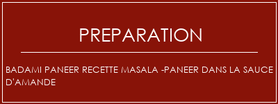 Réalisation de Badami Paneer Recette Masala -paneer dans la sauce d'amande Recette Indienne Traditionnelle