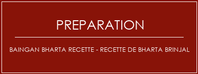 Réalisation de Baingan Bharta Recette - Recette de Bharta Brinjal Recette Indienne Traditionnelle