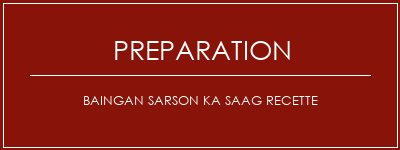 Réalisation de Baingan Sarson Ka Saag Recette Recette Indienne Traditionnelle