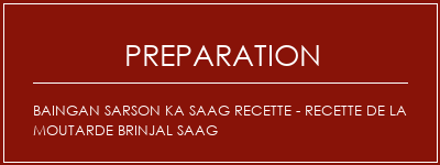 Réalisation de Baingan Sarson Ka Saag Recette - Recette de la moutarde Brinjal Saag Recette Indienne Traditionnelle