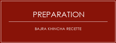 Réalisation de Bajra Khincha recette Recette Indienne Traditionnelle