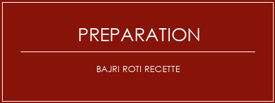 Réalisation de Bajri roti recette Recette Indienne Traditionnelle