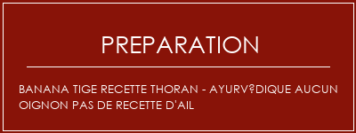 Réalisation de Banana tige recette Thoran - Ayurvédique Aucun oignon Pas de recette d'ail Recette Indienne Traditionnelle