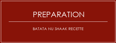 Réalisation de Batata Nu Shaak Recette Recette Indienne Traditionnelle