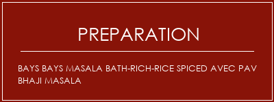 Réalisation de BAYS BAYS MASALA BATH-RICH-RICE SPICED AVEC PAV BHAJI MASALA Recette Indienne Traditionnelle