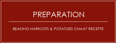 Réalisation de Beaking Haricots & Potatoes Chaat Recette Recette Indienne Traditionnelle