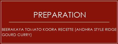 Réalisation de Beerakaya Tomato Koora Recette (Andhra Style Ridge Gourd Curry) Recette Indienne Traditionnelle