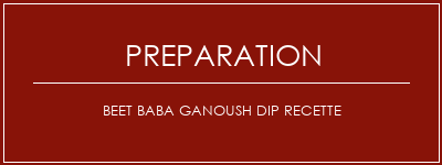 Réalisation de Beet Baba Ganoush Dip Recette Recette Indienne Traditionnelle