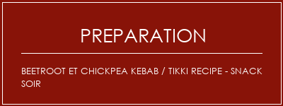Réalisation de Beetroot et Chickpea Kebab / Tikki Recipe - Snack Soir Recette Indienne Traditionnelle
