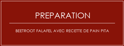 Réalisation de Beetroot Falafel avec recette de pain Pita Recette Indienne Traditionnelle