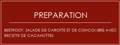 Réalisation de Beetroot, salade de carotte et de concombre avec recette de cacahuètes Recette Indienne Traditionnelle