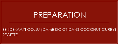 Réalisation de Bendekaayi Gojju (Dame Doigt dans Coconut Curry) Recette Recette Indienne Traditionnelle
