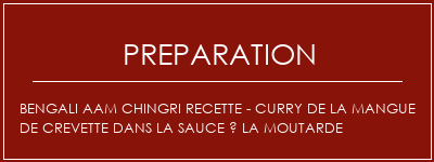 Réalisation de Bengali Aam Chingri Recette - Curry de la mangue de crevette dans la sauce à la moutarde Recette Indienne Traditionnelle