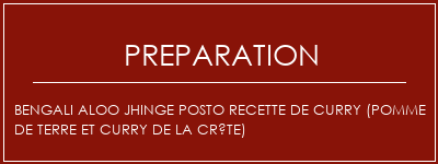 Réalisation de Bengali Aloo Jhinge posto recette de curry (pomme de terre et curry de la crête) Recette Indienne Traditionnelle