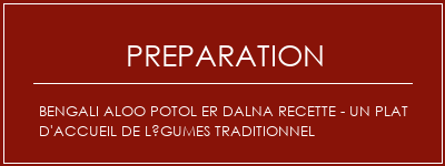 Réalisation de Bengali Aloo Potol Er Dalna Recette - Un plat d'accueil de légumes traditionnel Recette Indienne Traditionnelle