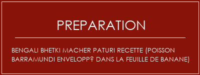 Réalisation de Bengali Bhetki Macher Paturi Recette (poisson barramundi enveloppé dans la feuille de banane) Recette Indienne Traditionnelle