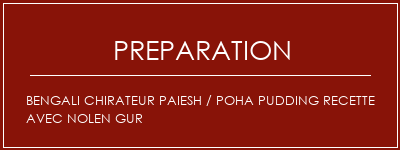 Réalisation de Bengali Chirateur Paiesh / Poha Pudding Recette avec Nolen Gur Recette Indienne Traditionnelle