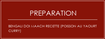 Réalisation de Bengali Doi Maach Recette (Poisson au Yaourt Curry) Recette Indienne Traditionnelle