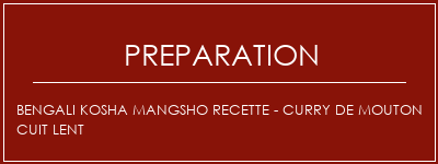 Réalisation de Bengali Kosha Mangsho Recette - Curry de mouton cuit lent Recette Indienne Traditionnelle