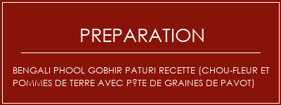 Réalisation de Bengali Phool Gobhir Paturi Recette (chou-fleur et pommes de terre avec pâte de graines de pavot) Recette Indienne Traditionnelle