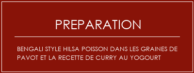 Réalisation de Bengali Style Hilsa Poisson dans les graines de pavot et la recette de curry au yogourt Recette Indienne Traditionnelle