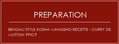 Réalisation de Bengali Style Kosha Mangsho Recette - Curry de Mutton épicé Recette Indienne Traditionnelle