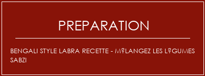 Réalisation de Bengali Style Labra Recette - Mélangez les légumes Sabzi Recette Indienne Traditionnelle