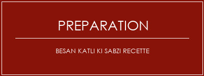 Réalisation de Besan Katli Ki Sabzi Recette Recette Indienne Traditionnelle