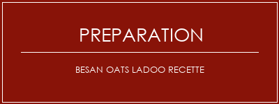 Réalisation de Besan Oats Ladoo Recette Recette Indienne Traditionnelle