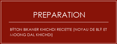 Réalisation de Béton Bikaner Khichdi Recette (noyau de blé et Moong Dal Khichdi) Recette Indienne Traditionnelle