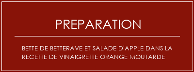 Réalisation de Bette de betterave et salade d'apple dans la recette de vinaigrette orange moutarde Recette Indienne Traditionnelle