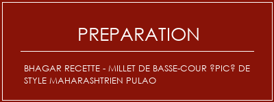 Réalisation de Bhagar Recette - Millet de basse-cour épicé de style Maharashtrien Pulao Recette Indienne Traditionnelle