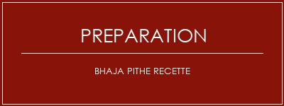 Réalisation de BHAJA PITHE Recette Recette Indienne Traditionnelle