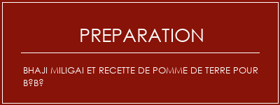 Réalisation de BHAJI MILIGAI et recette de pomme de terre pour bébé Recette Indienne Traditionnelle