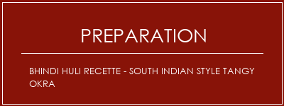 Réalisation de Bhindi Huli Recette - South Indian Style Tangy Okra Recette Indienne Traditionnelle