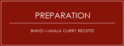 Réalisation de Bhindi Masala Curry Recette Recette Indienne Traditionnelle