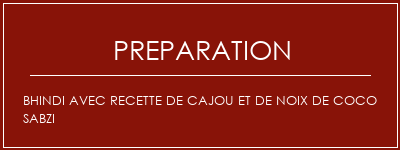 Réalisation de Bhindi avec recette de cajou et de noix de coco Sabzi Recette Indienne Traditionnelle