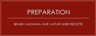 Réalisation de Bihari Makhana Aur Matar Sabzi Recette Recette Indienne Traditionnelle