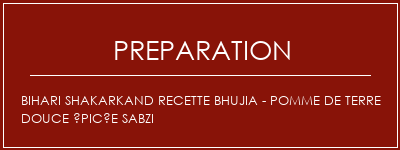 Réalisation de Bihari Shakarkand Recette Bhujia - Pomme de terre douce épicée Sabzi Recette Indienne Traditionnelle