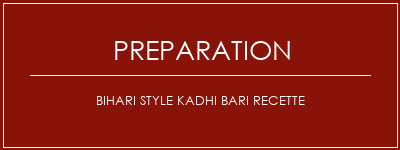 Réalisation de Bihari style kadhi bari recette Recette Indienne Traditionnelle