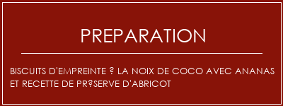 Réalisation de Biscuits d'empreinte à la noix de coco avec ananas et recette de préserve d'abricot Recette Indienne Traditionnelle