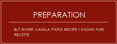 Réalisation de Blé entier Masala Papdi Recipe / Kadak Puri Recette Recette Indienne Traditionnelle