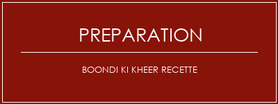 Réalisation de Boondi Ki Kheer Recette Recette Indienne Traditionnelle