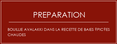 Réalisation de Bouillie Avalakki dans la recette de baies épicées chaudes Recette Indienne Traditionnelle