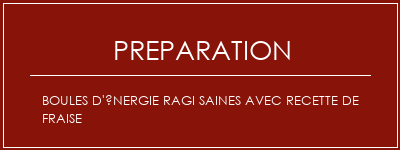 Réalisation de Boules d'énergie ragi saines avec recette de fraise Recette Indienne Traditionnelle