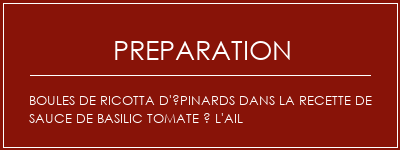 Réalisation de Boules de ricotta d'épinards dans la recette de sauce de basilic tomate à l'ail Recette Indienne Traditionnelle