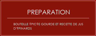 Réalisation de Bouteille épicée Gourde et recette de jus d'épinards Recette Indienne Traditionnelle