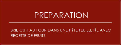 Réalisation de Brie cuit au four dans une pâte feuilletée avec recette de fruits Recette Indienne Traditionnelle