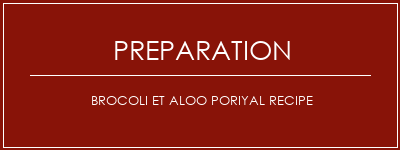 Réalisation de Brocoli et Aloo Poriyal Recipe Recette Indienne Traditionnelle