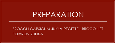 Réalisation de Brocoli Capsicum Jukla Recette - Brocoli et poivron Zunka Recette Indienne Traditionnelle